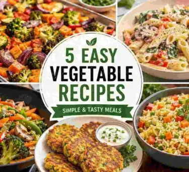 Vegetable Food Recipes: 5 Easy and Tasty Meal Ideas